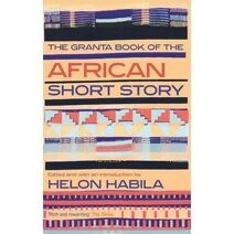 Granta Book of the African Short Story (Granta Anthologies)