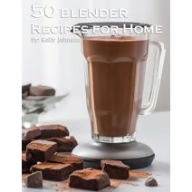 50 Blender Recipes for Home
