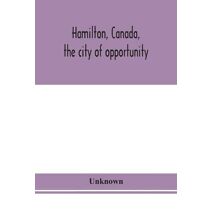 Hamilton, Canada, the city of opportunity
