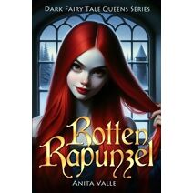 Rotten Rapunzel (Dark Fairy Tale Queens)