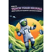 How to Teach Your Iguana About Satellite Telemetry and Space Garbage