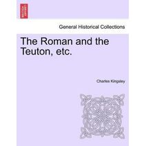 Roman and the Teuton, Etc.