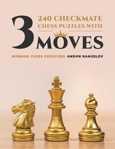 600 Checkmate Chess Puzzles in One Move, Part 1 by Andon Rangelov