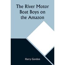 River Motor Boat Boys on the Amazon; Or, The Secret of Cloud Island