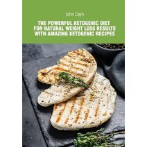 powerful ketogenic diet for natural weight loss results with amazing ketogenic recipes.
