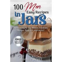 100 More Easy Recipes In Jars (100 More Easy Recipes in Jars)