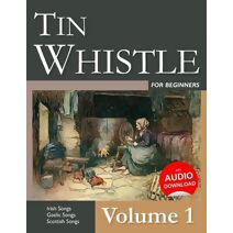Tin Whistle for Beginners - Volume 1