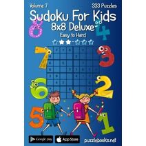 Sudoku For Kids 8x8 Deluxe - Easy to Hard - Volume 7 - 333 Logic Puzzles