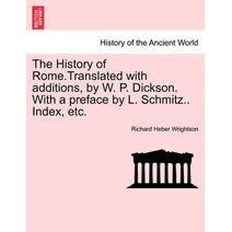 History of Rome.Translated with Additions, by W. P. Dickson. with a Preface by L. Schmitz.. Index, Etc.