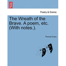 Wreath of the Brave. a Poem, Etc. (with Notes.).