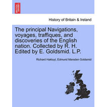 Principal Navigations, Voyages, Traffiques, and Discoveries of the English Nation. Collected by R. H. Edited by E. Goldsmid. L.P. Vol. V.