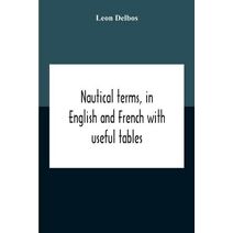 Nautical Terms, In English And French With Useful Tables