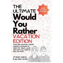 Ultimate Would You Rather Vacation Edition (Ultimate Would You Rather)