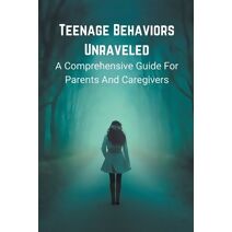 Teenage Behaviors Unraveled
