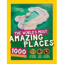 World’s Most Amazing Places (National Geographic Kids)