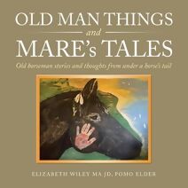 Old Man Things and Mare's Tales