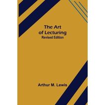 Art of Lecturing; Revised Edition