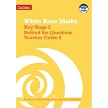 Key Stage 3 Maths Behind the Questions Teacher Guide 3 (White Rose Maths)