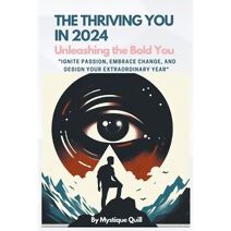 thriving you in 2024, Unleashing the Bold You, "Ignite Passion, Embrace Change, and Design Your Extraordinary Year"