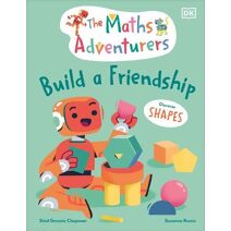 Maths Adventurers Build a Friendship (Maths Adventurers)