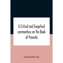 Critical And Exegetical Commentary On The Book Of Proverbs