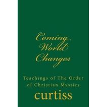 Coming World Changes (Teachings of the Order of Christian Mystics)