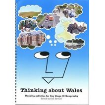Thinking About Wales - Thinking Activities for Key Stage III Geography (Ks3)