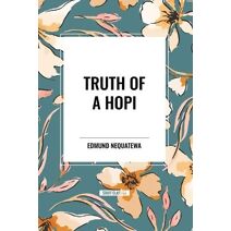 Truth of a Hopi: Stories Relating to the Origin, Myths and Clan Histories of the Hopi