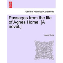 Passages from the Life of Agnes Home. [A Novel.]