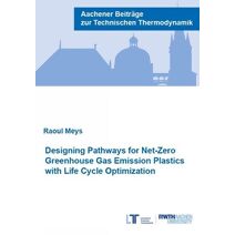 Designing Pathways for Net-Zero Greenhouse Gas Emission Plastics with Life Cycle Optimization (Aachener Beiträge zur Technischen Thermodynamik)