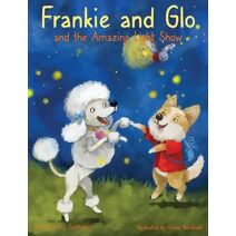Frankie and Glo and the Amazing Light Show (Adventures of Frankie and Glo)