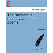 Brothers, a Monody; And Other Poems.