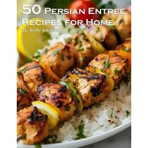 50 Persian Entree Recipes for Home