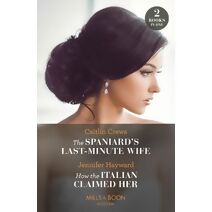 Spaniard's Last-Minute Wife / How The Italian Claimed Her – 2 Books in 1 Mills & Boon Modern (Mills & Boon Modern)