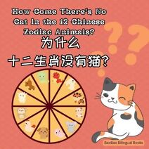 How Come There's No Cat in the 12 Chinese Zodiac Animals? (Bilingual Baby Books)