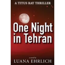One Night in Tehran (Titus Ray Thrillers)