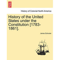 History of the United States under the Constitution [1783-1861].