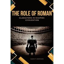 Role of Roman Gladiators in Shaping Civilization