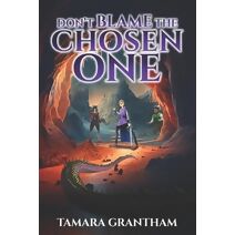 Don't Blame the Chosen One (Chronicles of Alderfell)