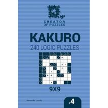 Creator of puzzles - Kakuro 240 Logic Puzzles 9x9 (Volume 4) (Creator of Puzzles - Kakuro)
