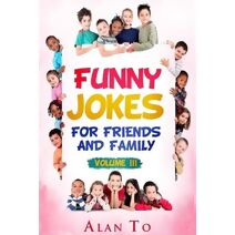 Funny Jokes for Friends and Family 3 (Funny Jokes Collection)