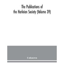 Publications of the Harleian Society (Volume 39)