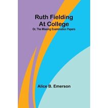 Ruth Fielding At College; Or, The Missing Examination Papers