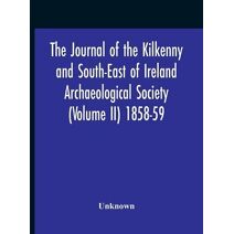 Journal Of The Kilkenny And South-East Of Ireland Archaeological Society (Volume Ii) 1858-59