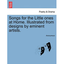 Songs for the Little Ones at Home. Illustrated from Designs by Eminent Artists.