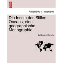 Inseln Des Stillen Oceans, Eine Geographische Monographie.