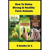 How To Raise Strong & Healthy Farm Animals (How to Books)