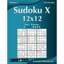 Sudoku X 12x12 - Easy to Extreme - Volume 3 - 276 Puzzles (Sudoku X)