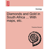 Diamonds and Gold in South Africa ... with Maps, Etc.
