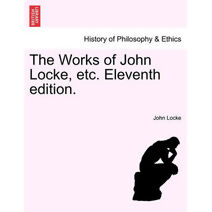 Works of John Locke, Etc. Vol. VII, Eleventh Edition.